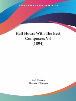 Half Hours With The Best Composers V4 (1894) - Klauser, Karl