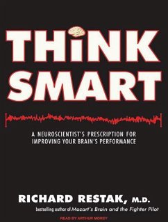 Think Smart: A Neuroscientist's Prescription for Improving Your Brain's Performance - Restak, Richard M.
