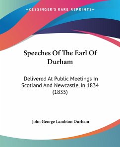 Speeches Of The Earl Of Durham - Durham, John George Lambton