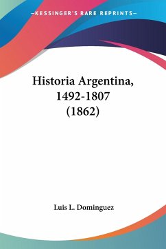 Historia Argentina, 1492-1807 (1862) - Dominguez, Luis L.