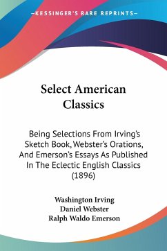 Select American Classics - Irving, Washington; Webster, Daniel; Emerson, Ralph Waldo