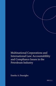 Multinational Corporations and International Law: Accountablility and Compliance Issues in the Petroleum Industry - Duruigbo, Emeka