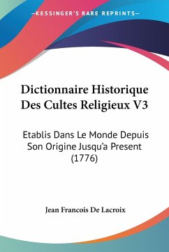 Dictionnaire Historique Des Cultes Religieux V3 - De Lacroix, Jean Francois