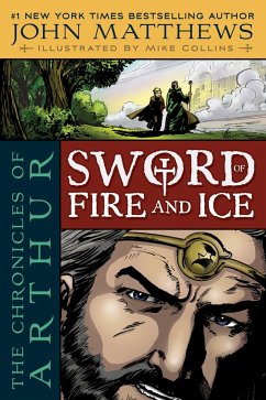 The Chronicles of Arthur: Sword of Fire and Ice - Matthews, John