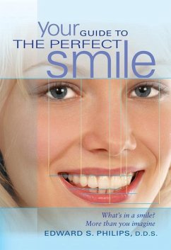 Your Guide to the Perfect Smile: What's in a Smile? More Than You Imagine - Philips D. D. S., Edward S.