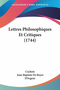 Lettres Philosophiques Et Critiques (1744) - Cochois; D'Argens, Jean-Baptiste De Boyer