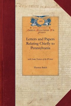 Letters and Papers Relating Chiefly to Pennsylvania - Thomas Balch