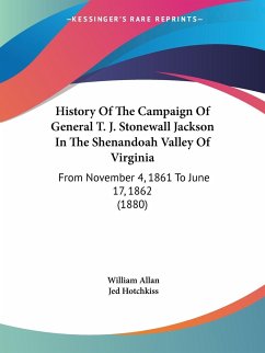 History Of The Campaign Of General T. J. Stonewall Jackson In The Shenandoah Valley Of Virginia