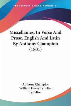 Miscellanies, In Verse And Prose, English And Latin By Anthony Champion (1801)