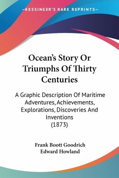 Ocean's Story Or Triumphs Of Thirty Centuries - Goodrich, Frank Boott