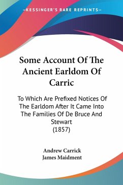 Some Account Of The Ancient Earldom Of Carric - Carrick, Andrew; Maidment, James