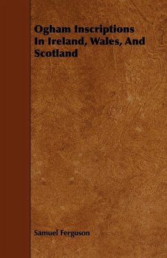 Ogham Inscriptions in Ireland, Wales, and Scotland - Ferguson, Samuel