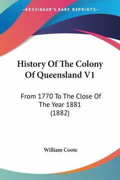 History Of The Colony Of Queensland V1