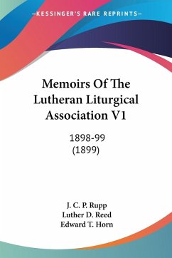 Memoirs Of The Lutheran Liturgical Association V1 - Rupp, J. C. P.; Reed, Luther D.; Horn, Edward T.