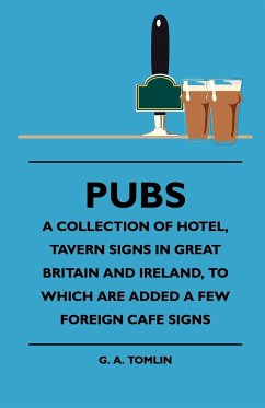 Pubs - A Collection Of Hotel, Tavern Signs In Great Britain And Ireland, To Which Are Added A Few Foreign Cafe Signs - Tomlin, G. A.