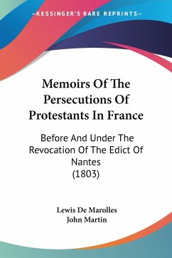 Memoirs Of The Persecutions Of Protestants In France - Marolles, Lewis De