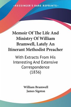 Memoir Of The Life And Ministry Of William Bramwell, Lately An Itinerant Methodist Preacher - Bramwell, William
