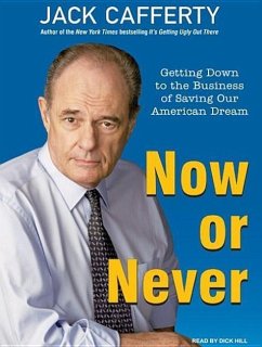 Now or Never: Getting Down to the Business of Saving Our American Dream - Cafferty, Jack