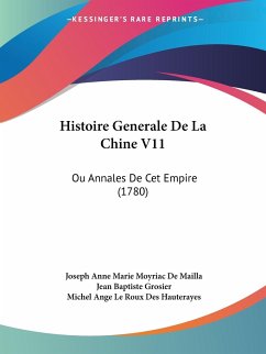 Histoire Generale De La Chine V11 - De Mailla, Joseph Anne Marie Moyriac; Grosier, Jean Baptiste; Des Hauterayes, Michel Ange Le Roux