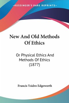 New And Old Methods Of Ethics - Edgeworth, Francis Ysidro