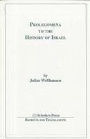 Prolegomena to the History of Israel - Wellhausen, Julius