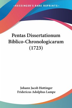 Pentas Dissertationum Biblico-Chronologicarum (1723) - Hottinger, Johann Jacob; Lampe, Fridericus Adolphus