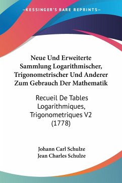 Neue Und Erweiterte Sammlung Logarithmischer, Trigonometrischer Und Anderer Zum Gebrauch Der Mathematik