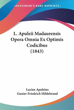 L. Apuleii Madaurensis Opera Omnia Ex Optimis Codicibus (1843)