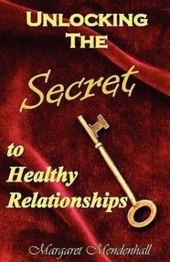 Unlocking the Secret to Healthy Relationships - Mendenhall, Margaret