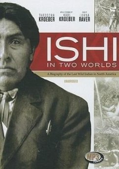 Ishi in Two Worlds: A Biography of the Last Wild Indian in North America - Kroeber, Theodora