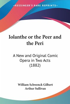 Iolanthe or the Peer and the Peri - Gilbert, William Schwenck; Sullivan, Arthur