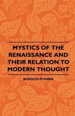 Mystics Of The Renaissance And Their Relation To Modern Thought - Including Meister Eckhart, Tauler, Paracelsus, Jacob Boehme, Giordano Bruno And Others - Steiner, Rudolph