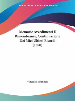 Memorie Avvedimenti E Rimembranze, Continuazione Dei Miei Ultimi Ricordi (1870) - Mortillaro, Vincenzo