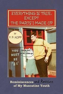 Everything Is True, Except the Parts I Made Up - Kopp, F. P.