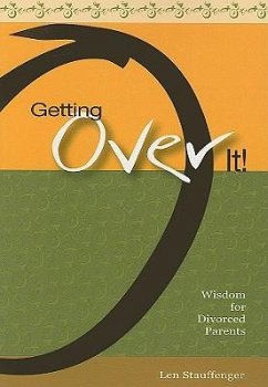 Getting Over It!: Wisdom for Divorced Parents - Stauffenger, Len