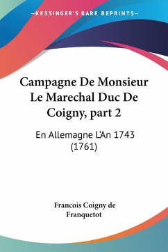 Campagne De Monsieur Le Marechal Duc De Coigny, part 2 - Franquetot, Francois Coigny De