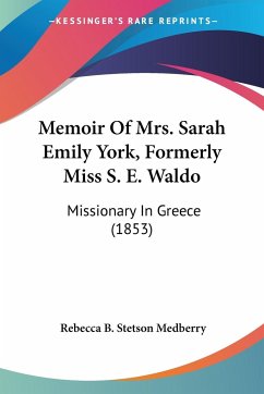 Memoir Of Mrs. Sarah Emily York, Formerly Miss S. E. Waldo - Medberry, Rebecca B. Stetson