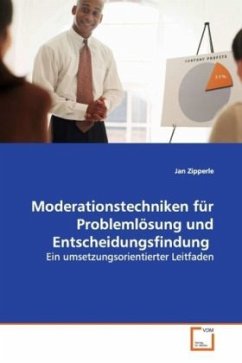 Moderationstechniken für Problemlösung und Entscheidungsfindung - Zipperle, Jan