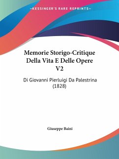 Memorie Storigo-Critique Della Vita E Delle Opere V2 - Baini, Giuseppe