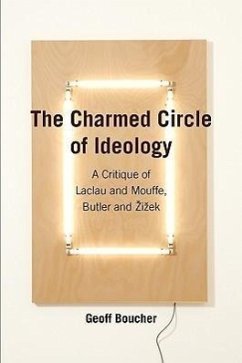 The Charmed Circle of Ideology: A Critique of Laclau and Mouffe, Butler and Zizek - Boucher, Geoff