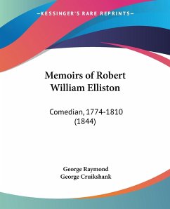 Memoirs of Robert William Elliston - Raymond, George