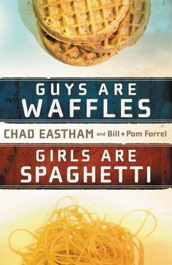Guys Are Waffles, Girls Are Spaghetti - Eastham, Chad; Farrel, Bill; Farrel, Pam