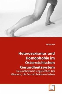 Heterosexismus und Homophobie im Österreichischen Gesundheitssystem - Lex, Sabine