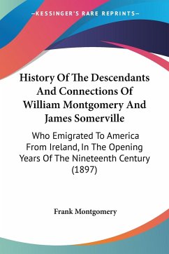History Of The Descendants And Connections Of William Montgomery And James Somerville - Montgomery, Frank