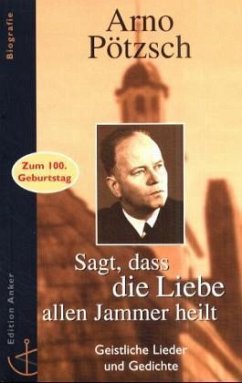 Sagt, dass die Liebe allen Jammer heilt - Pötzsch, Arno