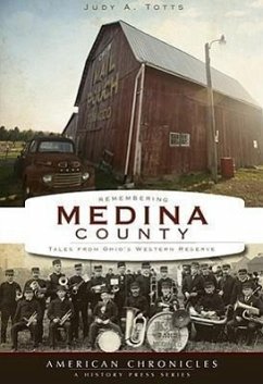 Remembering Medina County:: Tales from Ohio's Western Reserve - Totts, Judy A.