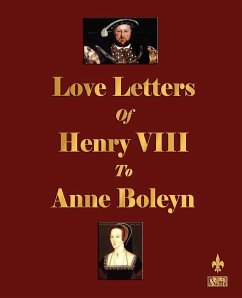 Love Letters of Henry VIII to Anne Boleyn - Henry Viii