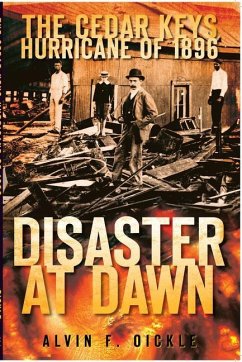The Cedar Keys Hurricane of 1896: Disaster at Dawn - Oickle, Alvin F.