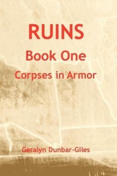 Ruins, Book One: Corpses in Armor - Dunbar-Giles, Geralyn