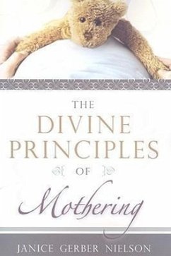 The Divine Principles of Mothering - Nielson, Janice Gerber